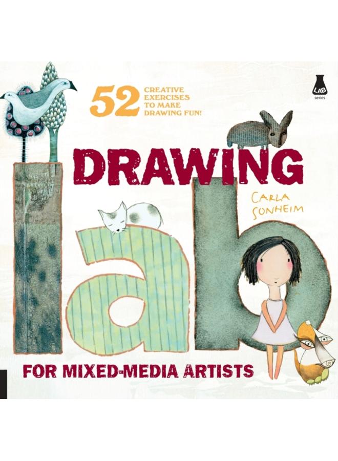 Drawing Lab for Mixed-Media Artists : 52 Creative Exercises to Make Drawing Fun 