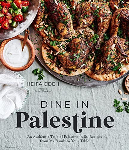 Dine In Palestine An Authentic Taste Of Palestine In 60 Recipes From My Family To Your Table