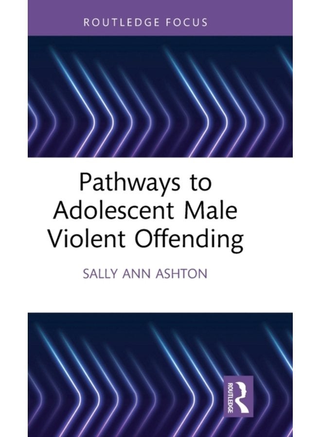 Pathways to Adolescent Male Violent Offending - Hardback