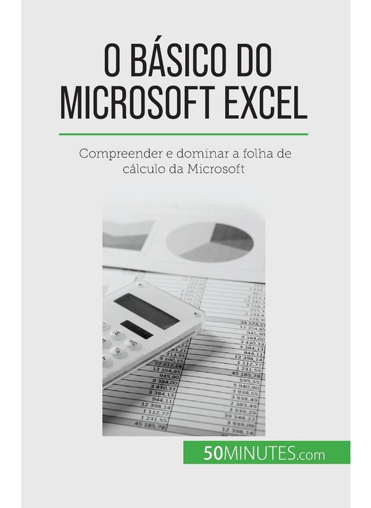 O básico do Microsoft Excel: Compreender e dominar a folha de cálculo da Microsoft