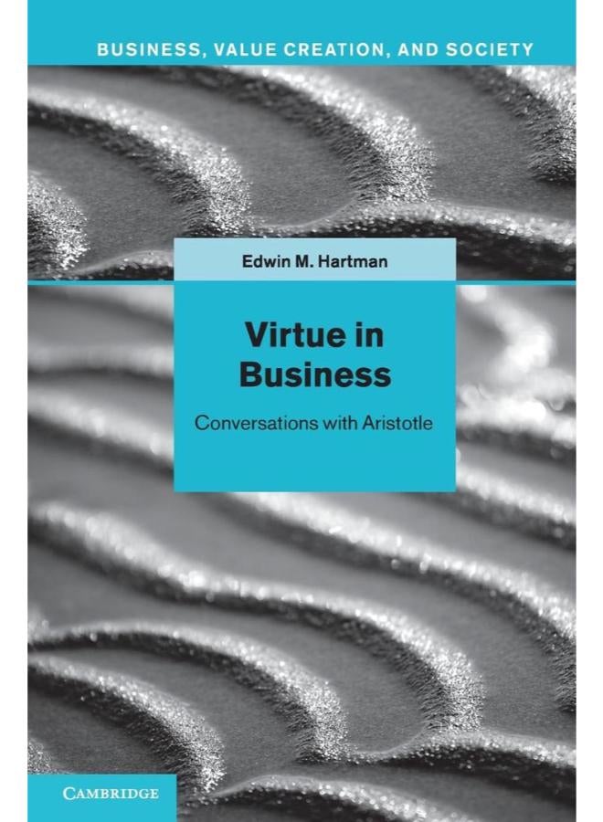 Virtue in Business (Business, Value Creation, and Society) 