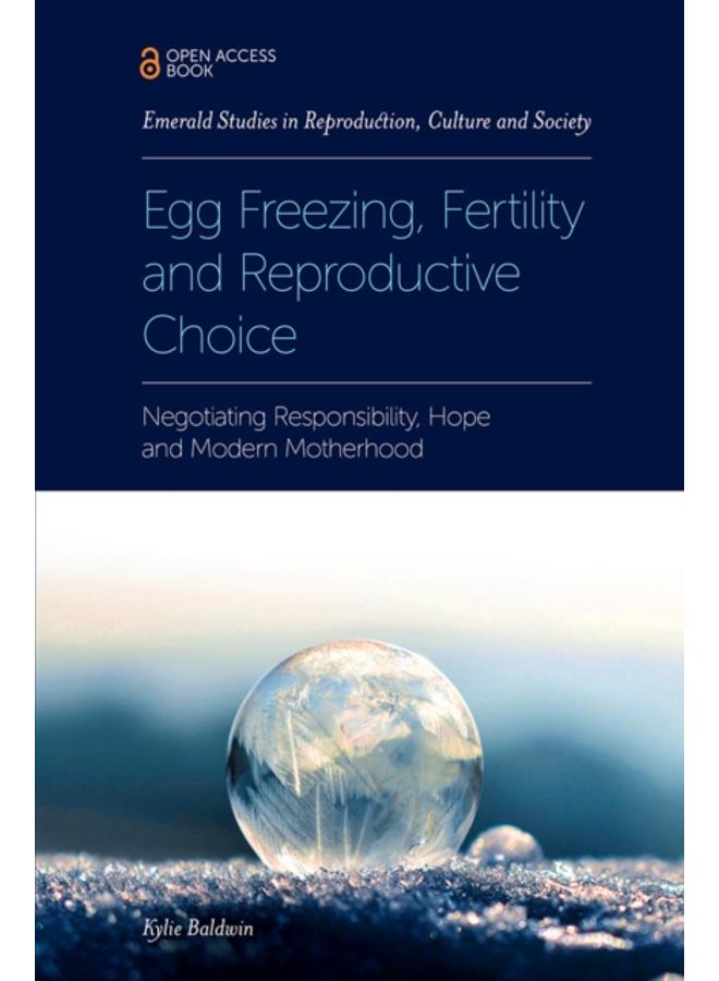 Egg Freezing, Fertility and Reproductive Choice : Negotiating Responsibility, Hope and Modern Motherhood