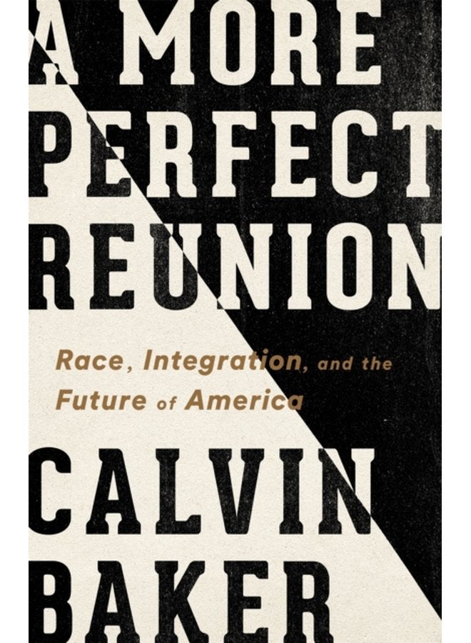 A More Perfect Reunion Race Integration and the Future of America - Hardback