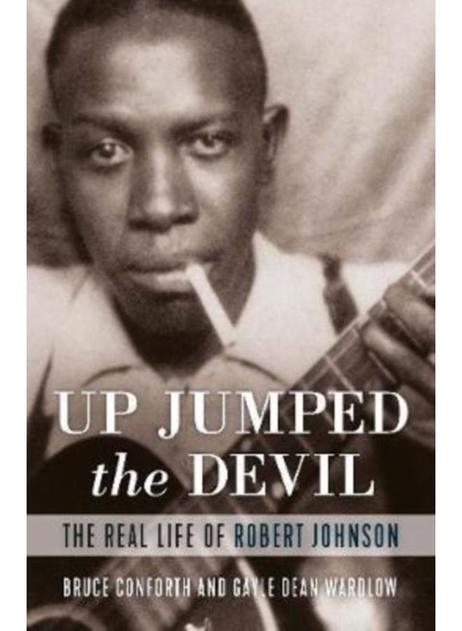 Up Jumped the Devil : The Real Life of Robert Johnson 
