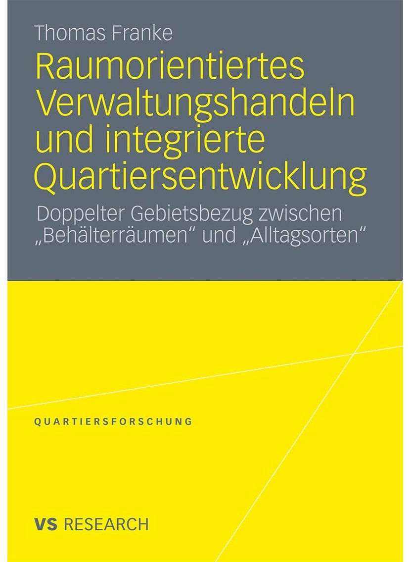 Raumorientiertes Verwaltungshandeln und integrierte Quartiersentwicklung: Doppelter Gebietsbezug zwischen „Behälterräumen" und „Alltagsorten" 