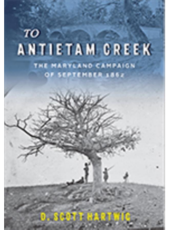 To Antietam Creek : The Maryland Campaign of September 1862 