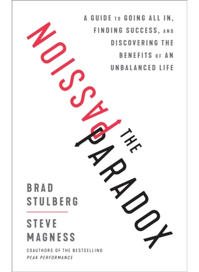 The Passion Paradox A Guide to Going All In Finding Success and Discovering the Benefits of an Unbalanced Life - Hardback