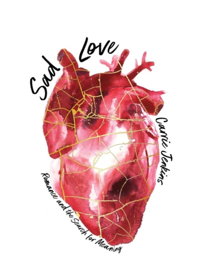 Sad Love : Romance and the Search for Meaning