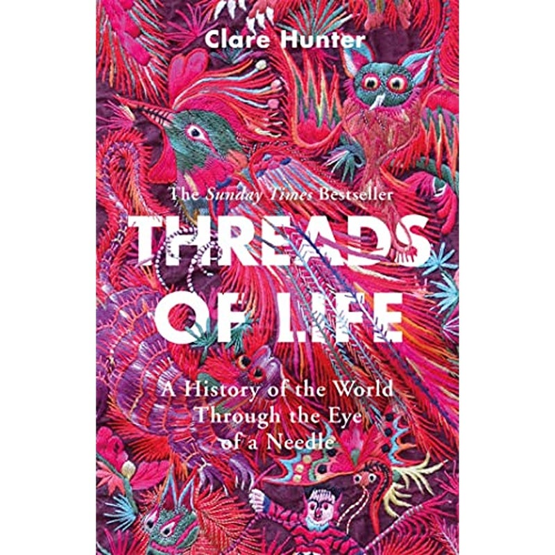 Threads of Life A History of the World Through the Eye of a Needle 