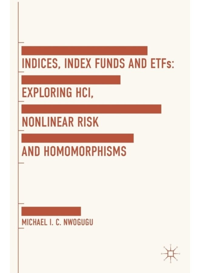 Indices Index Funds And ETFs Exploring HCI Nonlinear Risk and Homomorphisms - Hardback