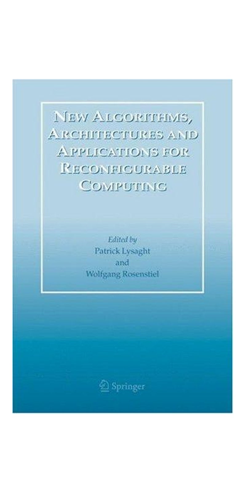 New Algorithms, Architectures and Applications for Reconfigurable Computing | Hardcover | 1 edition | Published by Springer