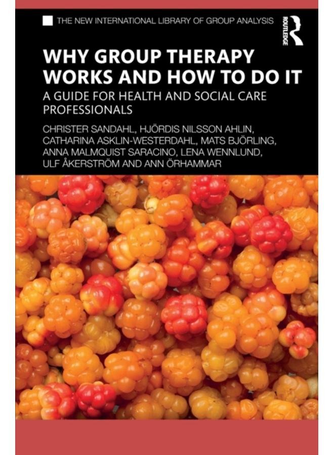 Why Group Therapy Works and How to Do It : A Guide for Health and Social Care Professionals 
