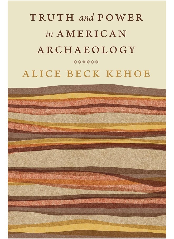 Truth and Power in American Archaeology 