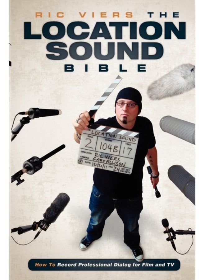 The Location Sound Bible How to Record Professional Dialog for Film and TV - Paperback