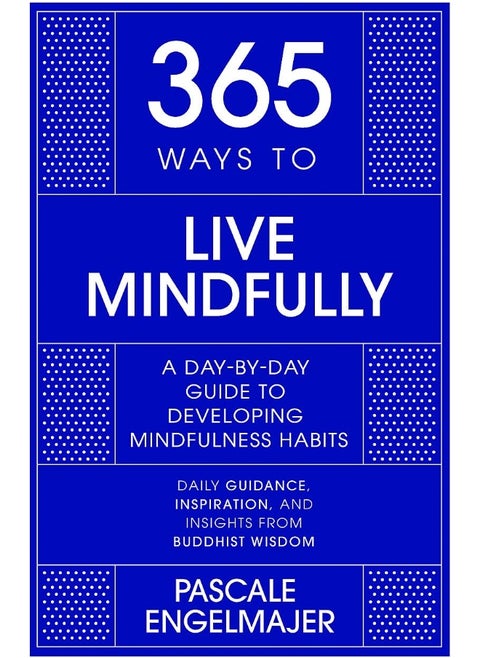 365 Ways to Live Mindfully: A Day-by-day Guide to Mindfulness