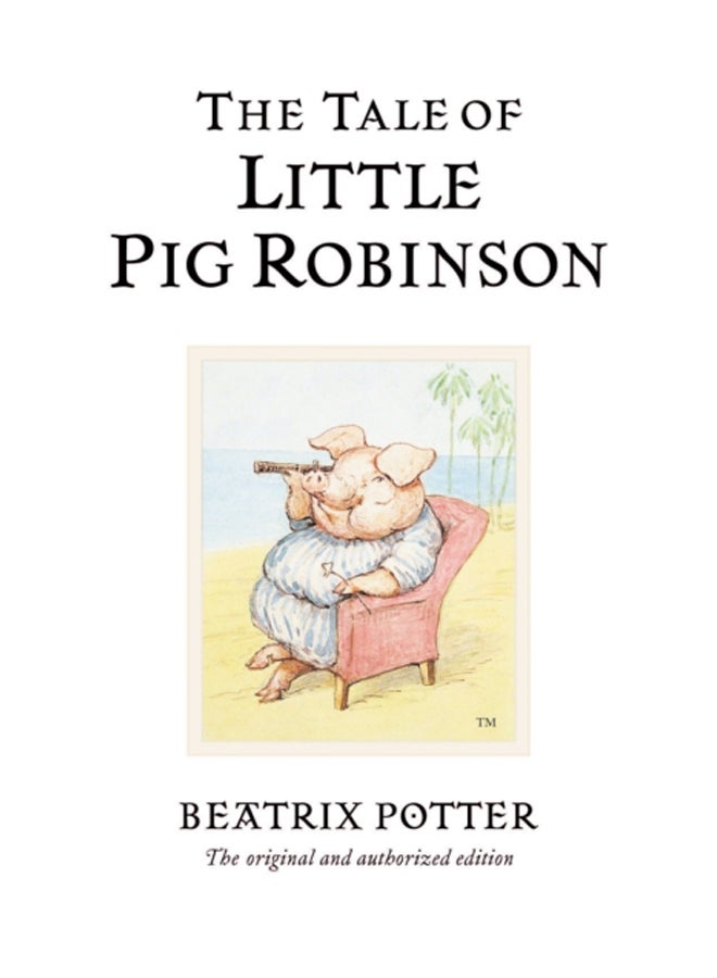 The Tale of Little Pig Robinson : The original and authorized edition
