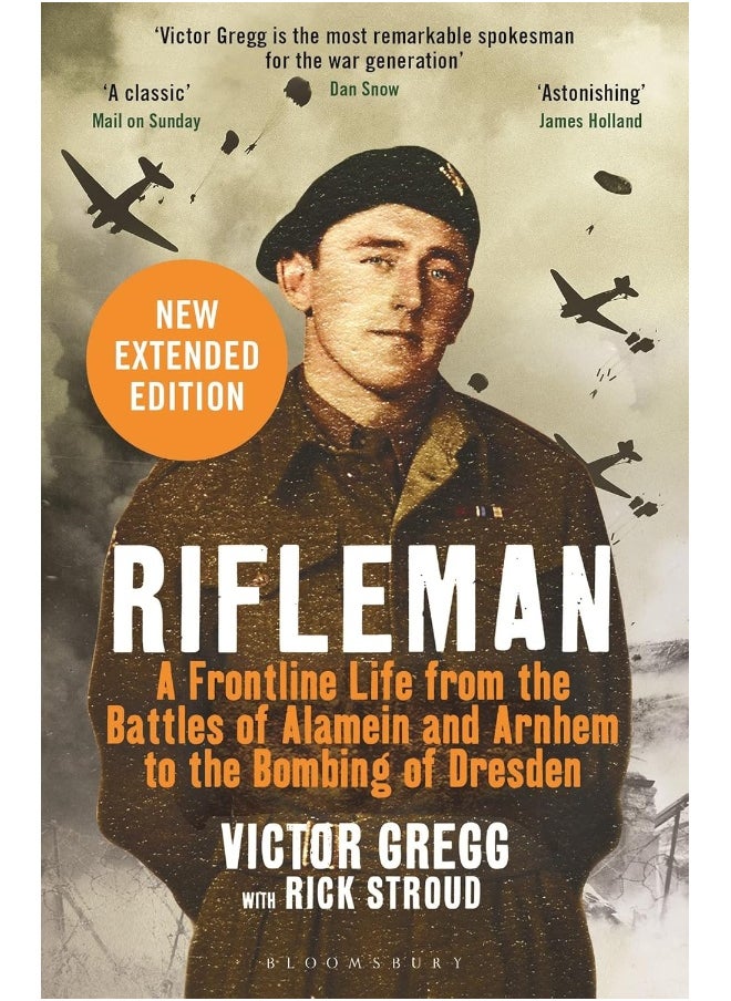 Rifleman - New edition: A Frontline Life from the Battles of Alamein and Arnhem to the Bombing of Dresden 