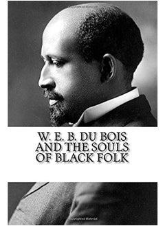 W. E. B. Du Bois and The Souls of Black Folk 