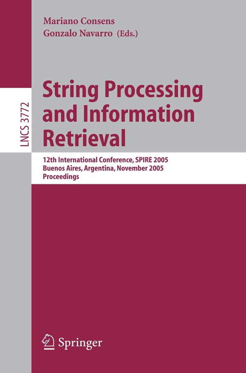 String Processing and Information Retrieval: 12th International Conference, SPIRE 2005, Buenos Aires, Argentina, November 2-4, 2005, Proceedings
