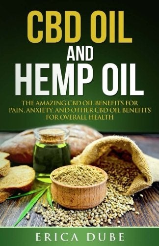 Cbd Oil And Hemp Oil The Amazing Cbd Oil Benefits For Pain Anxiety And Other Cbd Oil Benefits For 