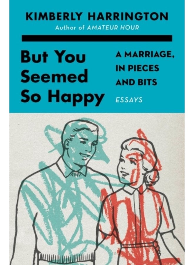 But You Seemed So Happy A Marriage in Pieces and Bits - Hardback