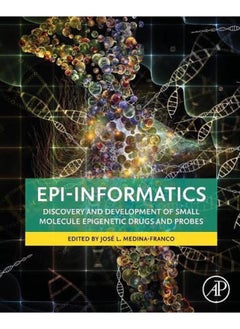 Epi-Informatics  Discovery and Development of Small Molecule Epigenetic Drugs and Probes  Ed   1 
