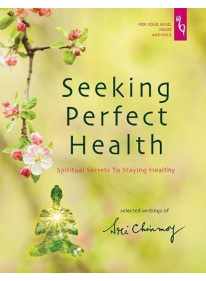 Seeking Perfect Health : Spiritual Secrets to Staying Healthy 