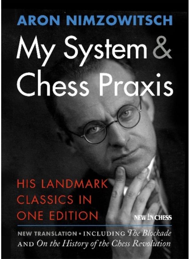 My System & Chess Praxis : His Landmark Classics in One