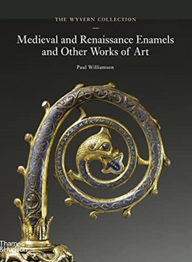 The Wyvern Collection : Medieval and Renaissance Enamels and Other Works of Art