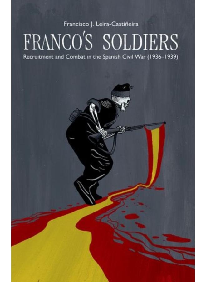 Franco's Soldiers : Recruitment and Combat in the Spanish Civil War (1936-1939) 