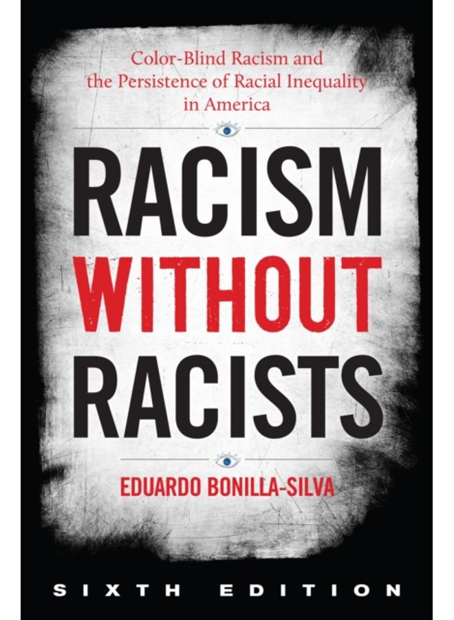 Racism without Racists : Color-Blind Racism and the Persistence of Racial Inequality in America 