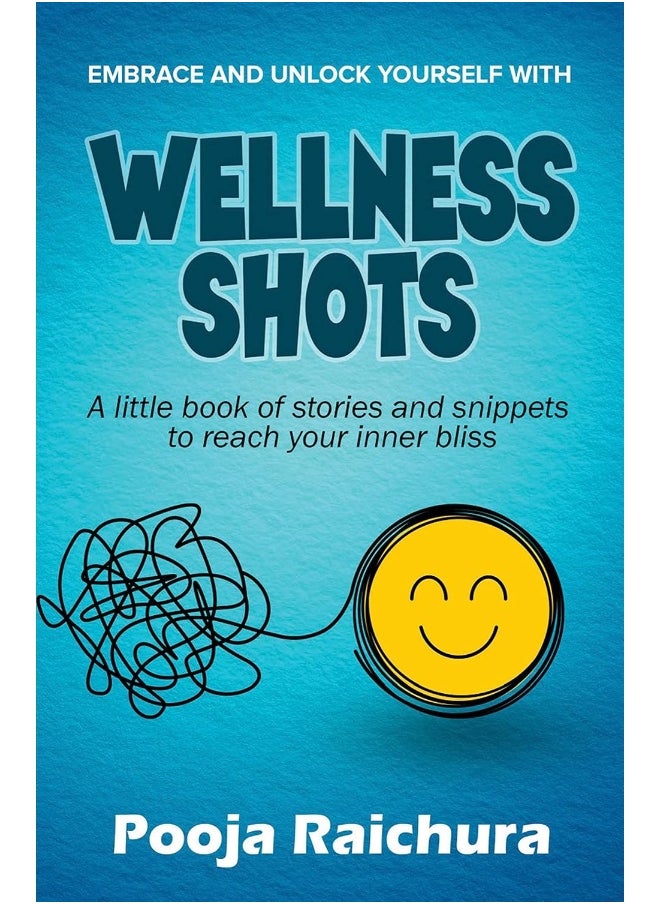 Wellness Shots: A little book of stories and snippets to reach your Inner bliss 
