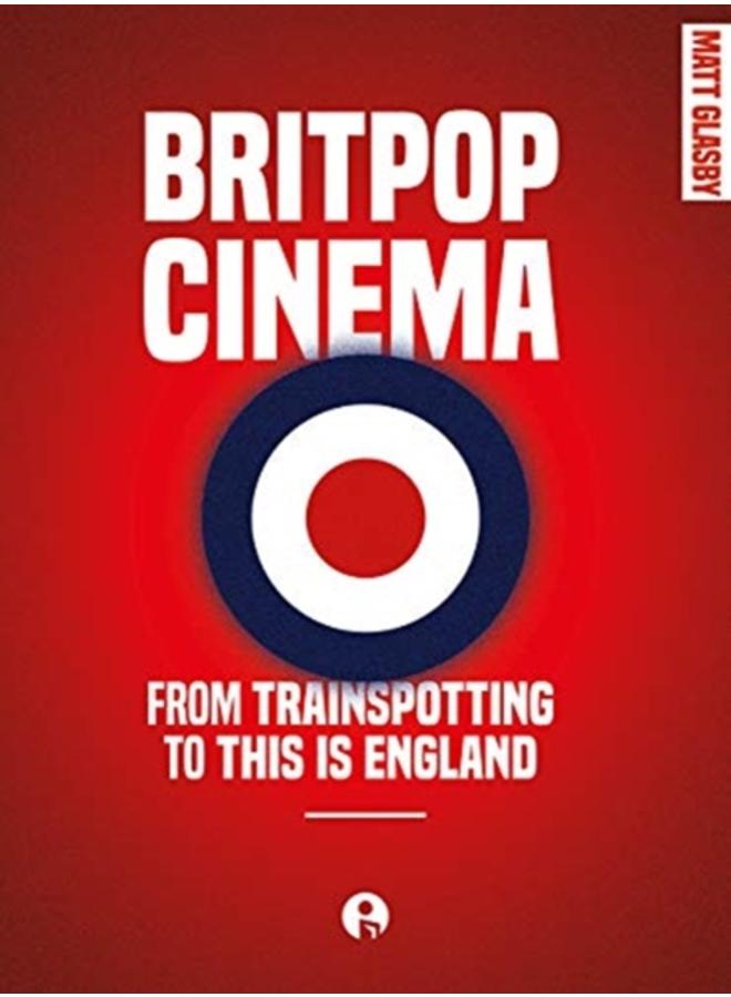 Britpop Cinema : From trainspotting to this Is England 
