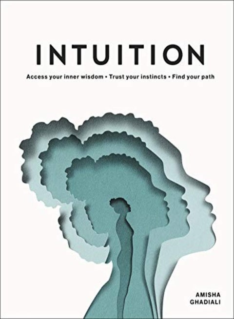 Intuition Access Your Inner Wisdom Trust Your Instincts Find Your Path by Ghadiali, Amisha - Ojala, Eiko Hardcover