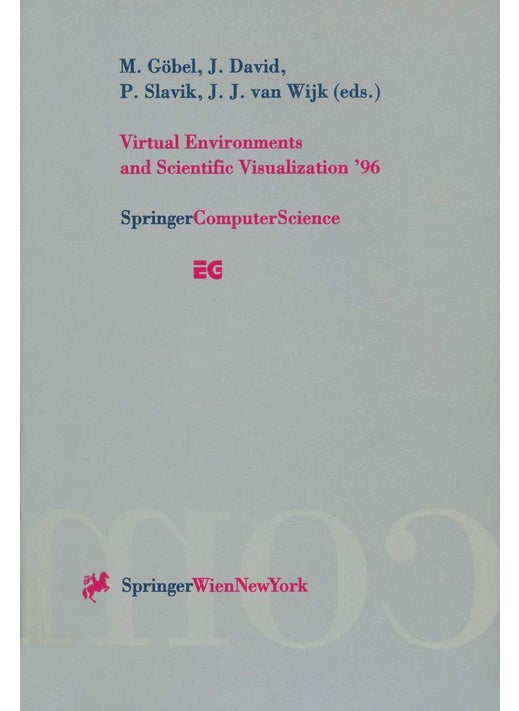 Virtual Environments and Scientific Visualization '96: Proceedings of the Eurographics Workshops in Monte Carlo, Monaco, February 19-20, 1996, and in Prague, Czech Republic, April 23-25, 1996