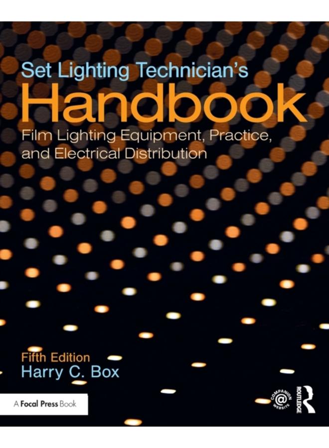Set Lighting Technician's Handbook : Film Lighting Equipment, Practice, and Electrical Distribution 