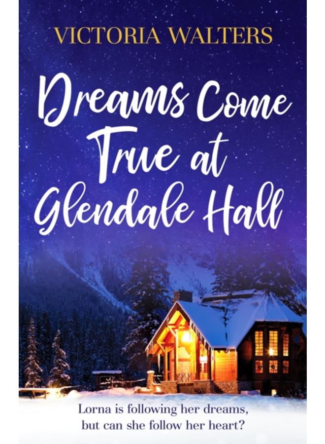 Dreams Come True at Glendale Hall : A romantic, uplifting and feelgood read 
