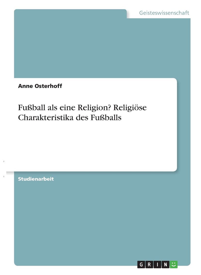 Fußball als eine Religion? Religiöse Charakteristika des Fußballs 