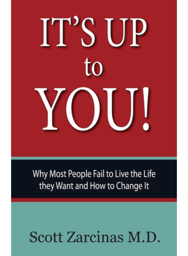 It s Up to You Why Most People Fail to Live the Life they Want and How to Change It - Paperback
