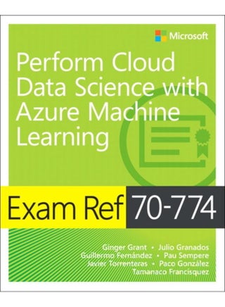 Exam Ref 70-774 Perform Cloud Data Science with Azure Machine Learning - pzsku/Z7C143A4B2D249BDAB827Z/45/_/1721386880/ba86b679-17b5-4edf-a6ce-9bb3ffbeac74