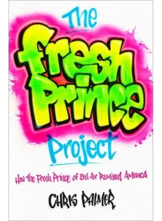 The Fresh Prince Project How the Fresh Prince of Bel Air Remixed America - Paperback