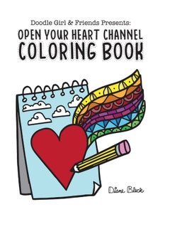 Doodle Girl & Friends Presents: : Open Your Heart Channel Coloring Book 