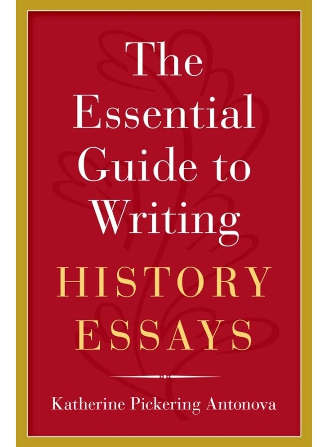 The Essential Guide to Writing History Essays