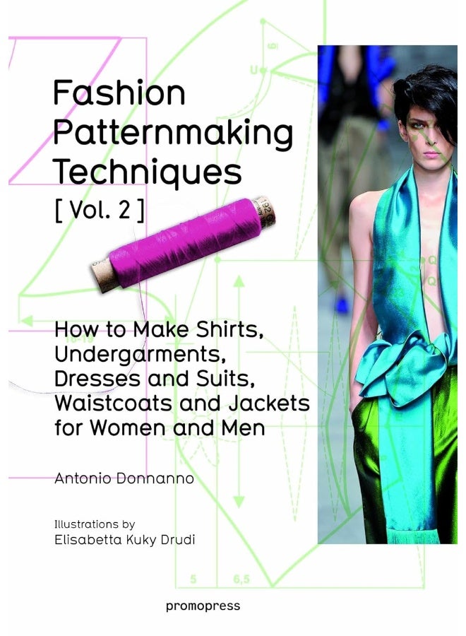 Fashion Patternmaking Techniques [Vol. 2]: How to Make Shirts, Undergarments, Dresses and Suits, Waistcoats and Jackets for Women and Men 