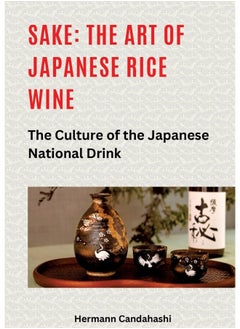 Sake: The art of Japanese rice wine: The culture of the Japanese national drink
