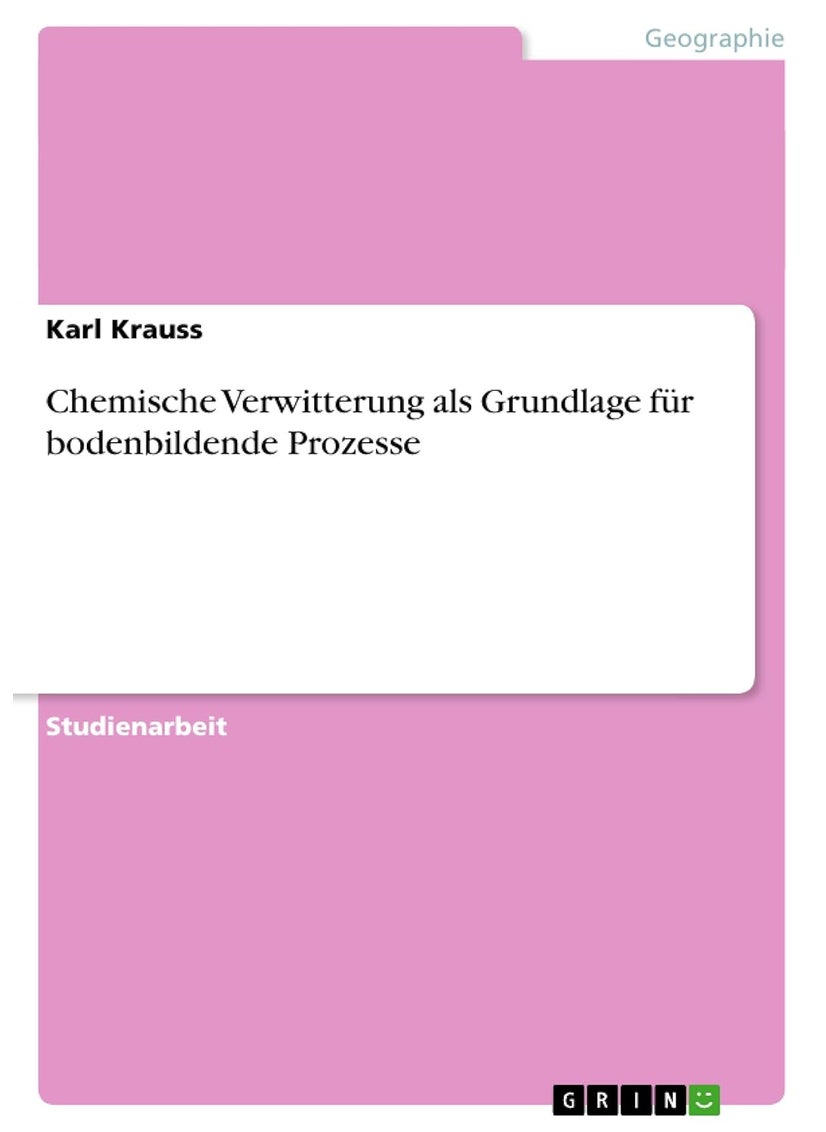 Chemische Verwitterung als Grundlage für bodenbildende Prozesse 