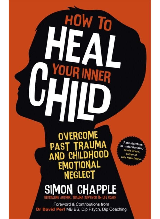 How to Heal Your Inner Child Overcome Past Trauma and Childhood Emotional Neglect - Paperback