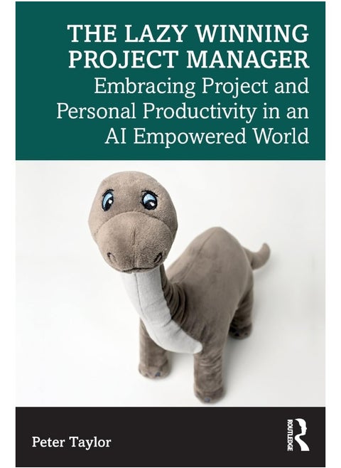The Lazy Winning Project Manager: Embracing Project and Personal Productivity in an AI Empowered World