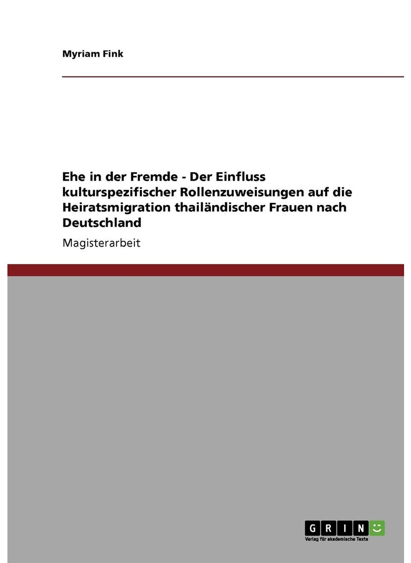 Ehe in der Fremde - Der Einfluss kulturspezifischer Rollenzuweisungen auf die Heiratsmigration thailändischer Frauen nach Deutschland 