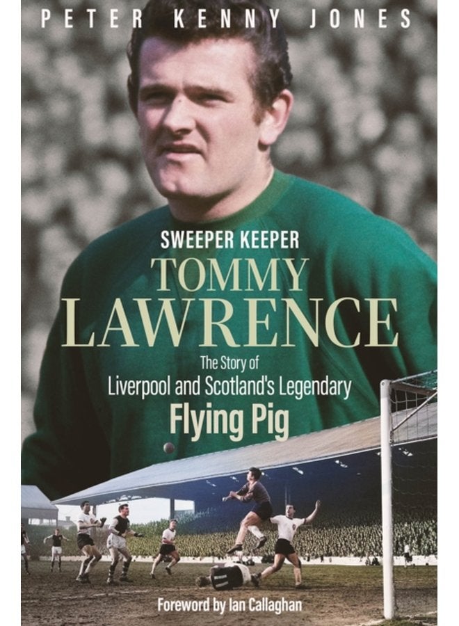 Sweeper Keeper The Story of Tommy Lawrence Scotland and Liverpool s Legendary Flying Pig - Hardback